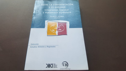 Entre La Confrontacion Y El Dialogo A. Serbin (comp.) $ 500