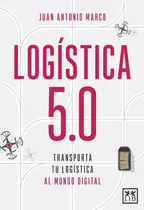Comprar Logística 5.0. Transporta Tu Logística Al Mundo Digital