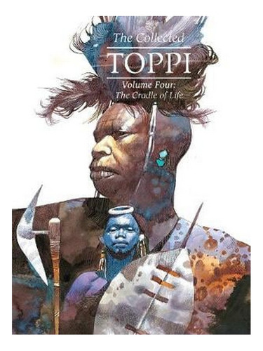 The Collected Toppi Vol.4: The Cradle Of Life (hardbac. Ew04