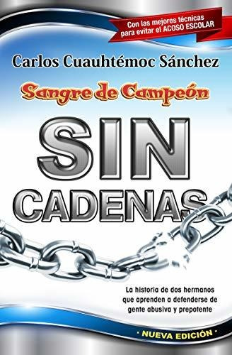 Libro : Sangre De Campeon Sin Cadenas - Carlos Cuauhtemoc..