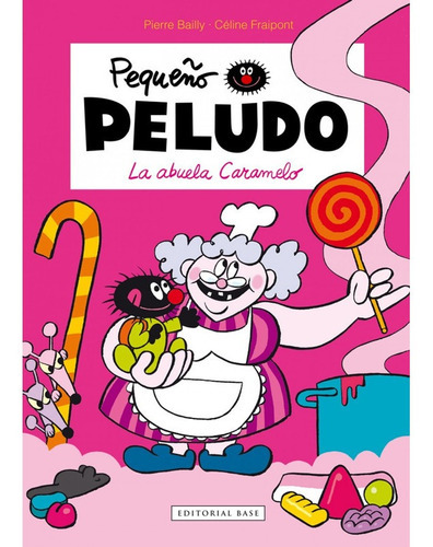 Pequeño Peludo, El 4 : La Abuela Caramelo, De Celine Fraipont. Editorial Base, Tapa Dura En Español, 2015