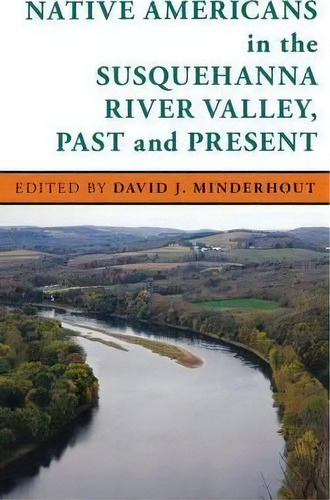 Native Americans In The Susquehanna River Valley, Past And Present, De David J. Minderhout. Editorial Bucknell University Press, Tapa Dura En Inglés