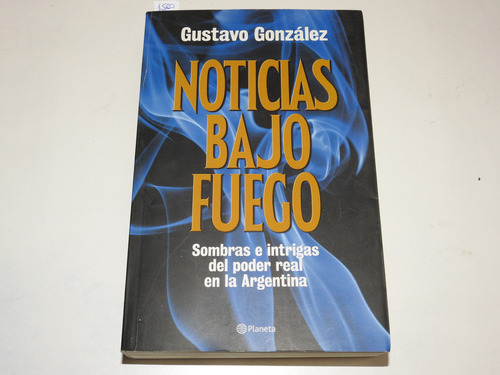 Noticias Bajo Fuego - Gustavo Gonzalez - L651