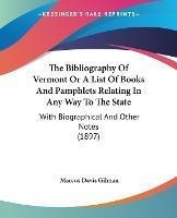 The Bibliography Of Vermont Or A List Of Books And Pamphl...