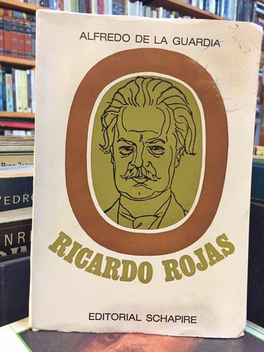Ricardo Rojas - Alfredo De La Guardia - Biografía - Schapire (Usado)