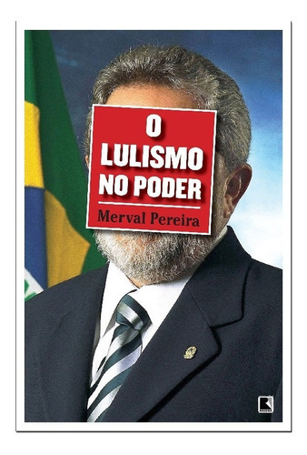 O Lulismo No Poder: O Lulismo No Poder, De Pereira, Merval. Editora Record, Capa Mole, Edição 1 Em Português