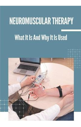 Libro Neuromuscular Therapy : What It Is And Why It Is Us...