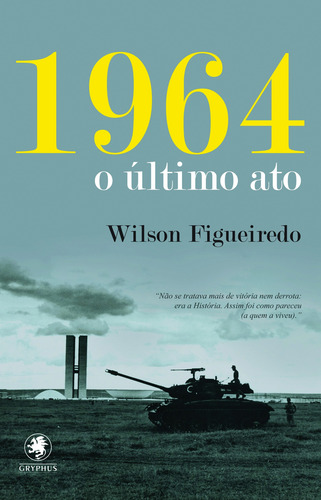 1964 - o último ato, de Figueiredo, Wilson. Wilson Figueiredo (1), vol. 1. Editorial Pinto & Zincone Editora Ltda., capa mole em português, 2015