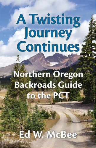 A Twisting Journey Continues: Northern Oregon Backroads Guide To The Pct, De Mcbee, Ed W.. Editorial Two Thirteen Sixty-one, Tapa Blanda En Inglés