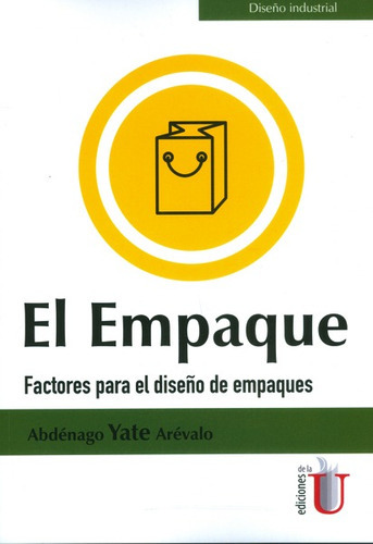 El Empaque.factores Para El Diseño De Empaques, De Abdénago Yate Arévalo. Editorial Ediciones De La U, Tapa Blanda, Edición 2016 En Español