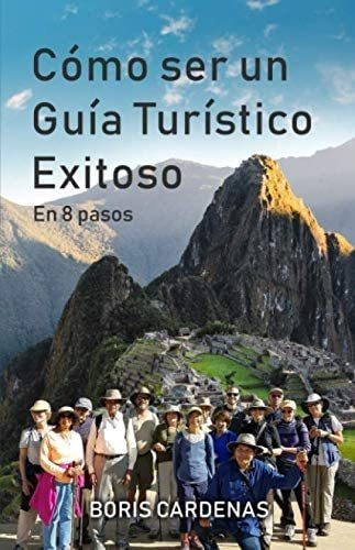 Libro: Como Ser Un Guia Turistico Exitoso: En 8 Pasos (spani