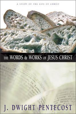 The Words And Works Of Jesus Christ - J.dwight Pentecost