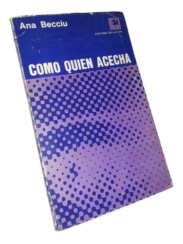 Como Quien Acecha - Ana Becciu / Ediciones De La Flor