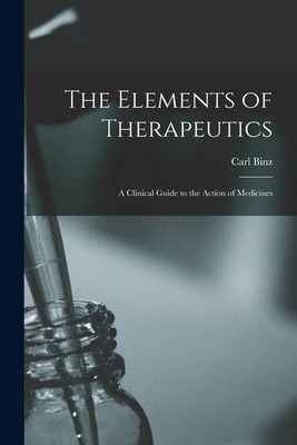 Libro The Elements Of Therapeutics: A Clinical Guide To T...