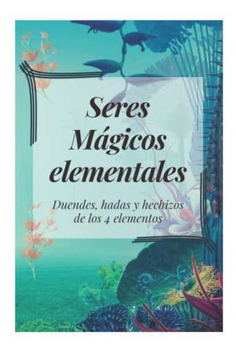 Libro Seres Mágicos Elementales Hechizos E Invocaciones - D