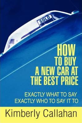 Libro How To Buy A New Car At The Best Price - Kimberly C...