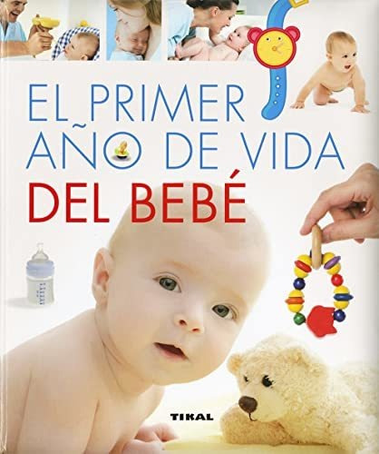 El Primer Año De Vida Del Bebé (embarazo Y Primeros Años)