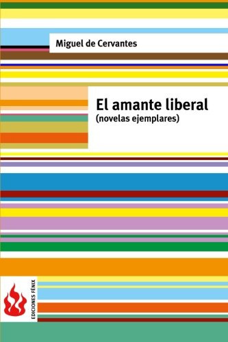 El Amante Liberal -novelas Ejemplares-: -low Cost- Edicion L