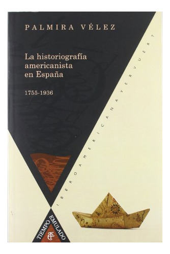 Libro La Historiografia Americanista En Espa¥a 17  De Velez