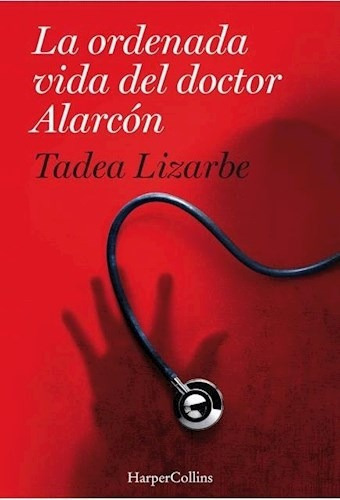 La Ordenada Vida Del Doctor Alarcón - Lizarbe, Tadea, de Lizarbe, Tadea. Editorial HarperCollins en español