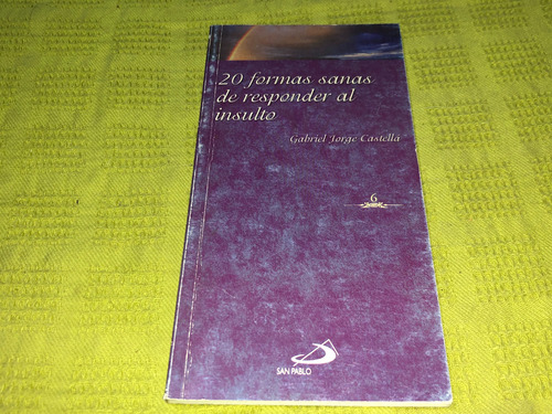 20 Formas Sanas De Responder Al Insulto- Gabriel J. Castellá