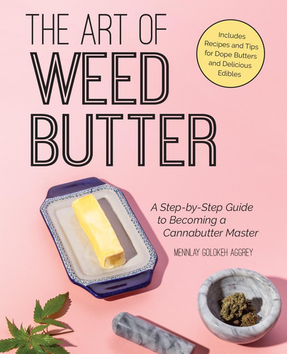 Libro: The Art Of Weed Butter: A Step-by-step Guide To Becom