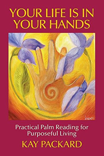 Your Life Is In Your Hands: Practical Palm Reading For Purpo