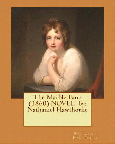 The Marble Faun (1860) Novel By: Nathaniel Hawthorne, De Hawthorne, Nathaniel. Editorial Createspace, Tapa Blanda En Inglés