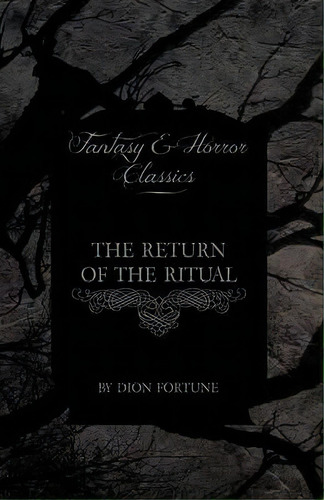 The Return Of The Ritual (fantasy And Horror Classics), De Dion Fortune. Editorial Read Books, Tapa Blanda En Inglés
