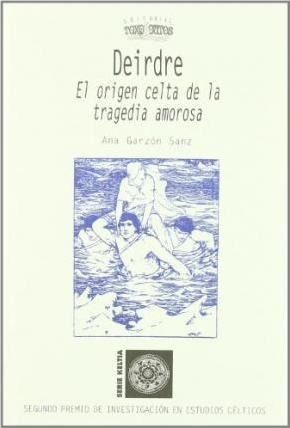 Deirdre : El Origen Celta De La Tragedia Amorosa -(hardback)