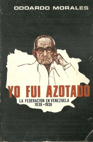 Yo Fui Azotado La Federacion En Venezuela 1938-1939 #05