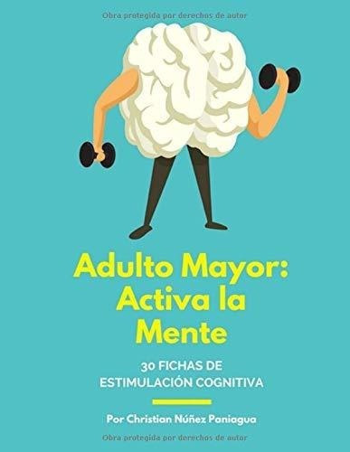 Adulto Mayor Activa La Mente 30 Fichas De..., de NÚÑEZ, CHRISTIAN. Editorial Independently Published en español