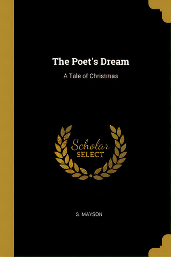 The Poet's Dream: A Tale Of Christmas, De Mayson, S.. Editorial Wentworth Pr, Tapa Blanda En Inglés