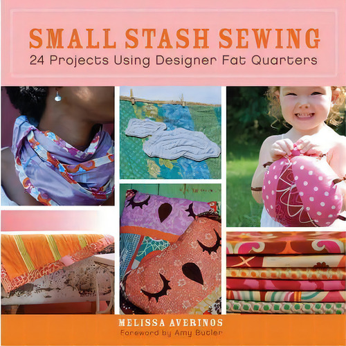 Small Stash Sewing : 24 Projects Using Designer Fat Quarters, De Melissa Averinos., Vol. 1. Editorial Turner Publishing Company, Tapa Blanda En Inglés