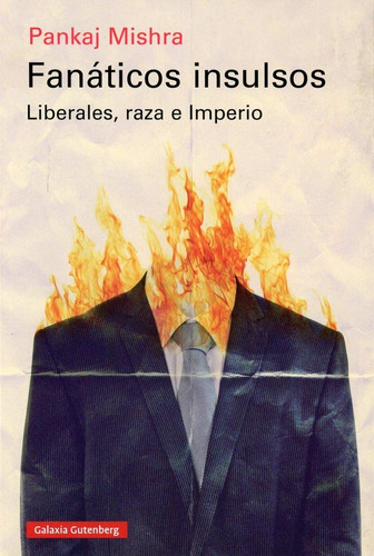 Fanáticos Insulsos. Liberales, Raza E Imperio. Pankaj Mishra