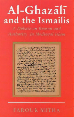 Al-ghazali And The Ismailis : A Debate On Reason And Authority In Medieval Islam, De Farouk Mitha. Editorial Bloomsbury Publishing Plc, Tapa Blanda En Inglés