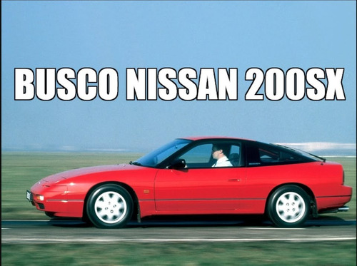 Busco Nissan 200 Sx / 240 Sx
