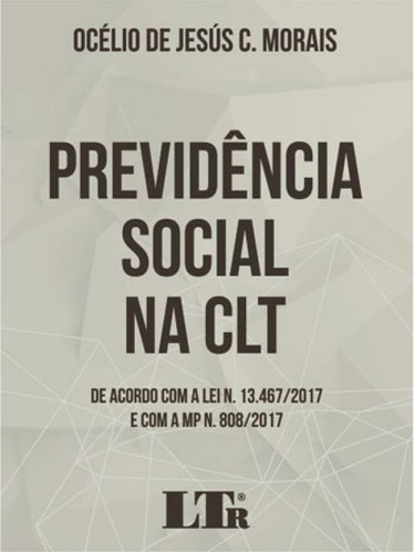 Previdencia Social Na Clt - 2018, De Morais, Ocelio De Jesus C.. Editora Ltr, Capa Mole, Edição Edição - 2018 Em Português