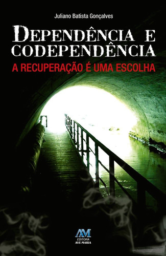 DEPENDÊNCIA E CODEPENDÊNCIA, de Batista Gonçalves,Juliano. Editora Ave-Maria, edição 1 em português
