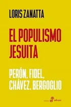 Comprar El Populismo Jesuita Peron Fidel Chavez Bergoglio (ensayo)