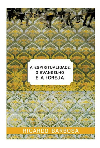 Livro A Espiritualidade O Evangelho E A Igreja, De Ricardo Barbosa. Editora Ultimato Em Português