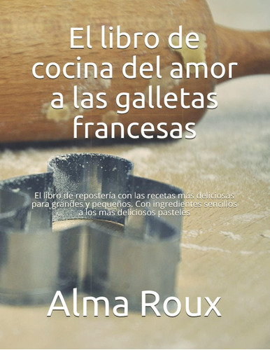 Libro El Libro Cocina Del Amor A Galletas Francesas