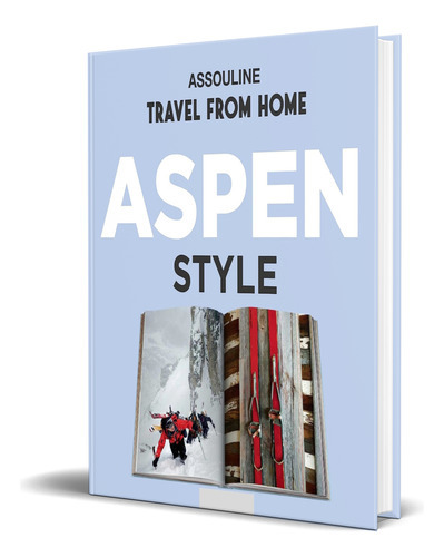Aspen Style, de Aerin Lauder. Editorial ASSOULINE, tapa blanda en inglés, 2017