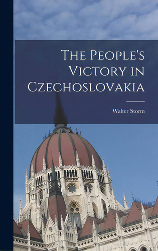The People's Victory In Czechoslovakia, De Storm, Walter. Editorial Hassell Street Pr, Tapa Dura En Inglés