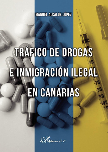 Tráfico De Drogas E Inmigración Ilegal En Canarias., De Alcalde López , Manuel.., Vol. 1.0. Editorial Dykinson S.l., Tapa Blanda, Edición 1.0 En Español, 2019