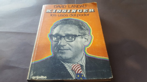 Kissinger: Los Usos Del Poder - David Landau - Ed. Grijalbo