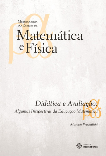 Didática e avaliação: algumas perspectivas da educação matemática, de Wachiliski, Marcelo. Série Coleção Metodologia do Ensino de Matemática e Física Editora Intersaberes Ltda., capa mole em português, 2012