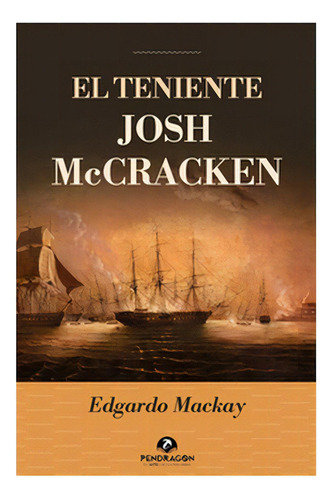 El Teniente Josh Maccracken: No Aplica, De Mackay, Edgardo. Editorial Pendragon Editores, Tapa Blanda En Español