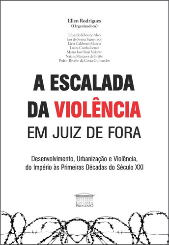 A Escalada Da Violencia Em Juiz De Fora (2021), De Ellen Rodrigues. Editora Processo Em Português