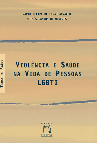 Violência e saúde na vida de pessoas LGBTI, de Carvalho, Mario Felipe de Lima. Temas em saúde Editorial Fundação Oswaldo Cruz, capa mole em português, 2021